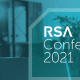 4 Key Lessons From RSA 2021 Conference Your Business Must Learn Quickly