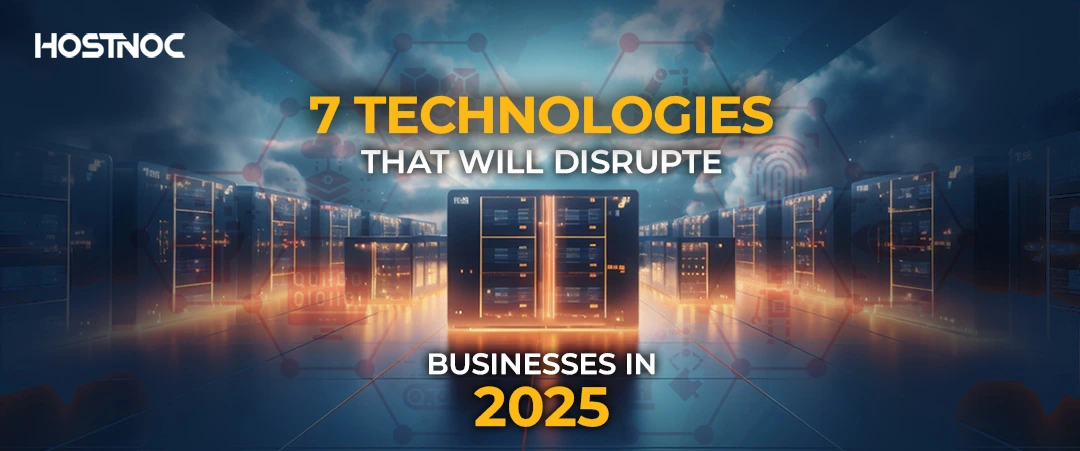 7 Technologies That Will Disrupt Businesses In 2025