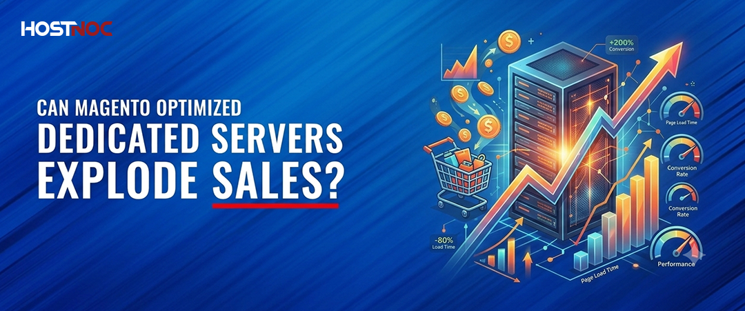 Can Magento Optimized Dedicated Servers Explode Sales? 5 Magento Optimized Dedicated Servers